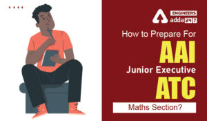 AAI JE ATC Preparation 2022 Maths Syllabus