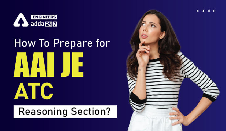 AAI JE ATC Preparation 2022 Reasoning Syllabus, Check Detailed Preparation Strategy Here_30.1
