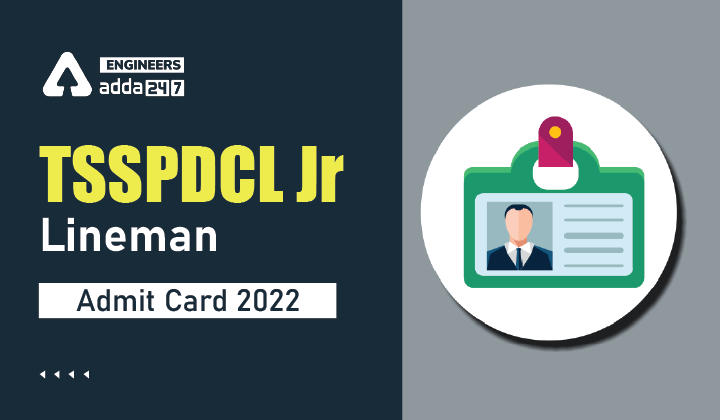 TSSPDCL Junior Lineman Admit Card 2022, Download TSSPDCL Hall Ticket Here_30.1