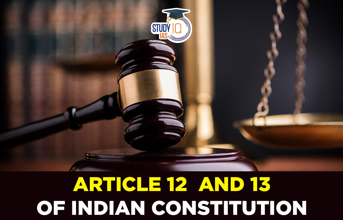 article 12 of indian constitution, definition of state under article 12, Article 12 UPSC, Article 12 of Constitution of India Facts, article 13 of indian constitution, concept of law under article 13, article 13 clause 2, article 13 clause 3, article 13 clause 4, article 13 clause 1