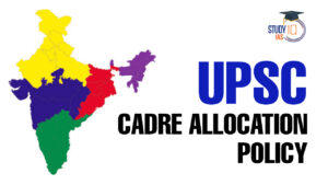 UPSC Cadre Allocation Policy, for IAS, IPS and IFoS