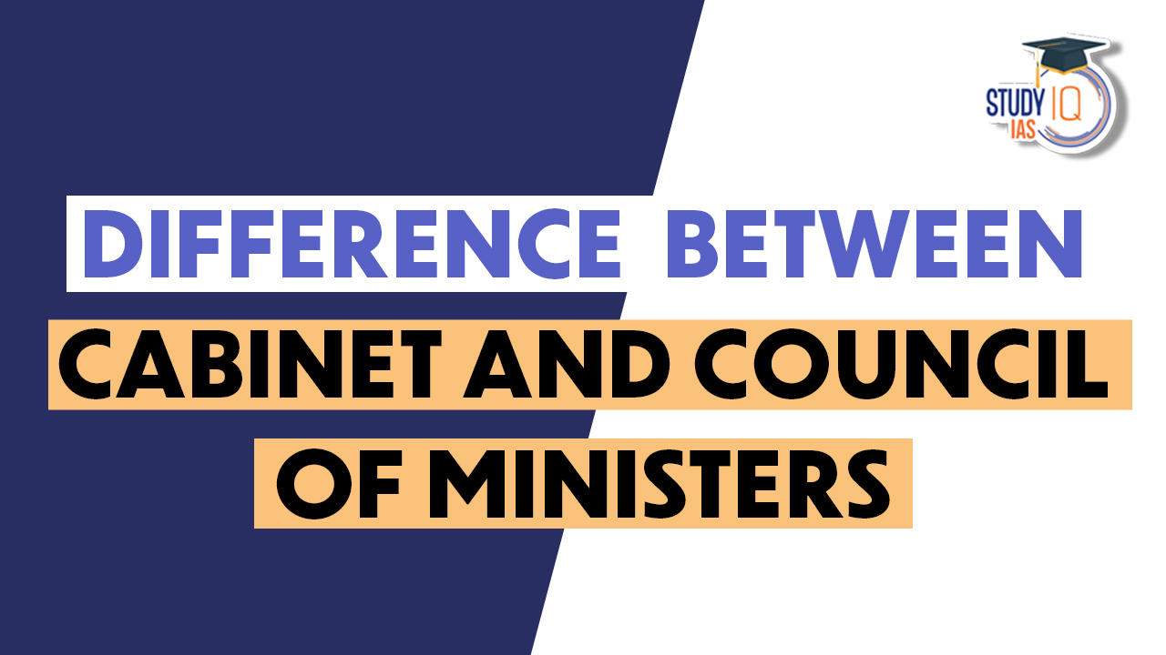 Difference Between Cabinet and Council of Ministers