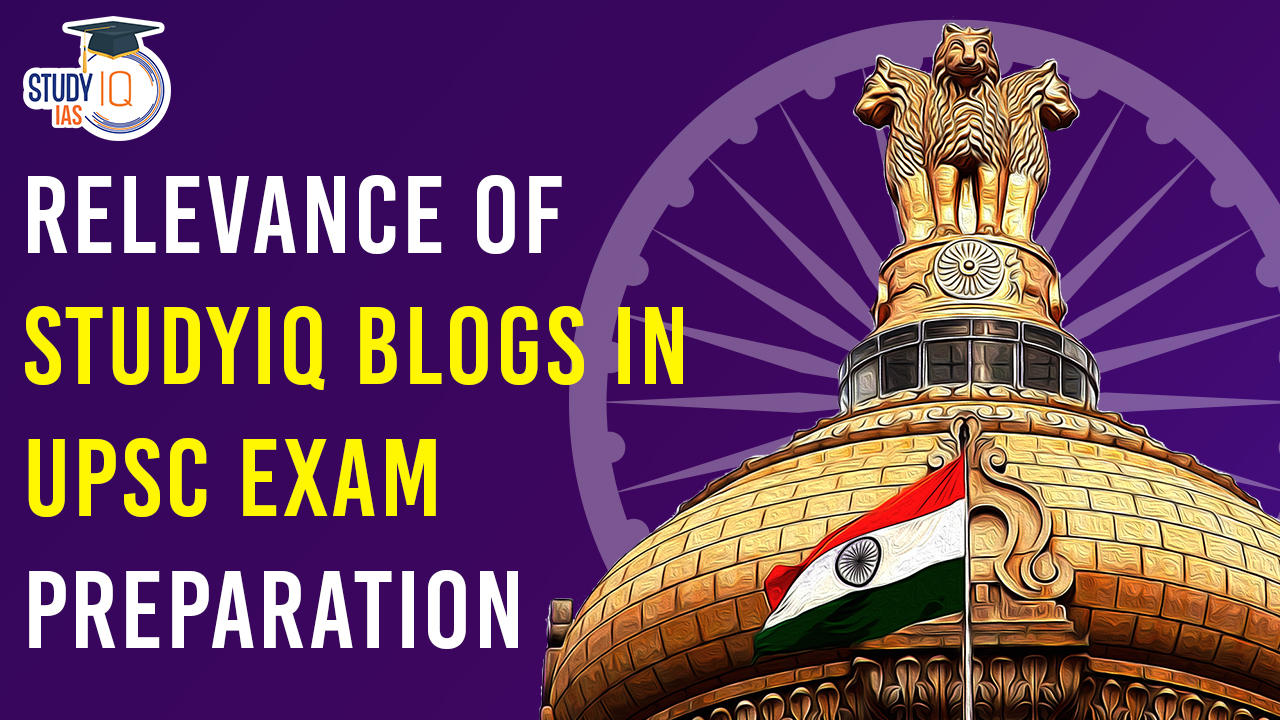Relevance of StudyIQ Blogs in UPSC Exam Preparation