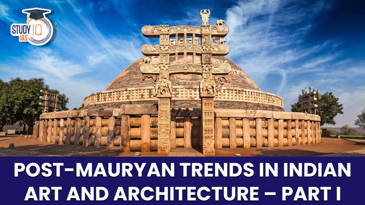 Post-Mauryan Trends in Indian Art and Architecture – Part I