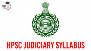 HPSC Judiciary Syllabus, Check Out Prelims and Mains Syllabus