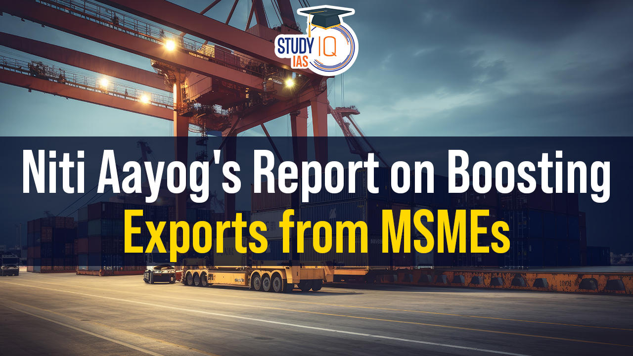Niti Aayog's Report on Boosting Exports from MSMEs.
