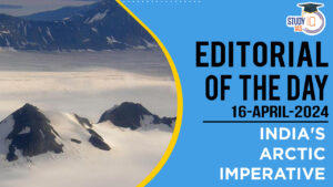 Editorial of the day (16th Apr): India’s Arctic Imperative