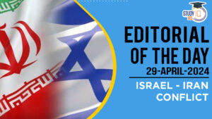 Editorial of the day (29th Apr): Israel – Iran Conflict