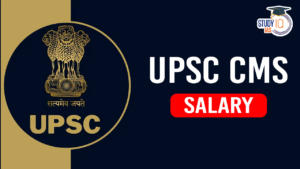 UPSC CMS Salary, Structure and Salary in Hand