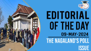 Editorial of the Day (9th May): The Nagaland’s Poll Issue