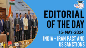 Editorial of the Day (15th May): India-Iran Pact and US Sanctions