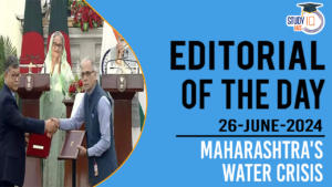 Editorial of the Day (26th June): Maharashtra’s Water Crisis