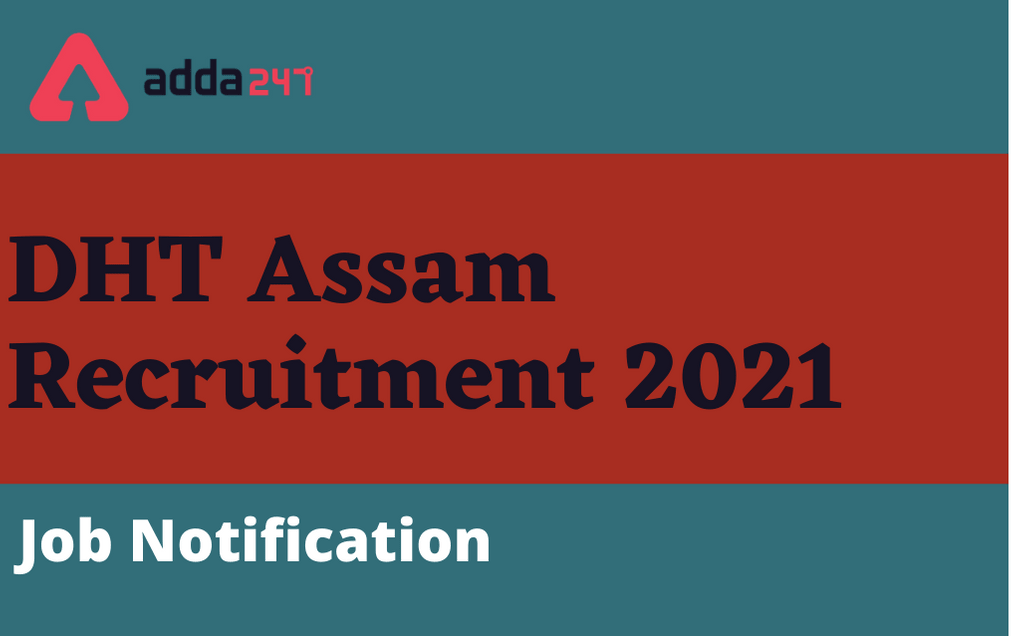 DHT Assam Recruitment 2021: Apply Online For 100 Grade 4 Posts_20.1