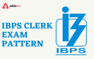 IBPS Clerk Exam Pattern 2024, Check Prelims and Mains Exam Pattern