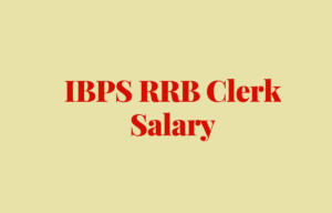 IBPS RRB Clerk Salary, Pay Scale, Salary Structure and Promotions
