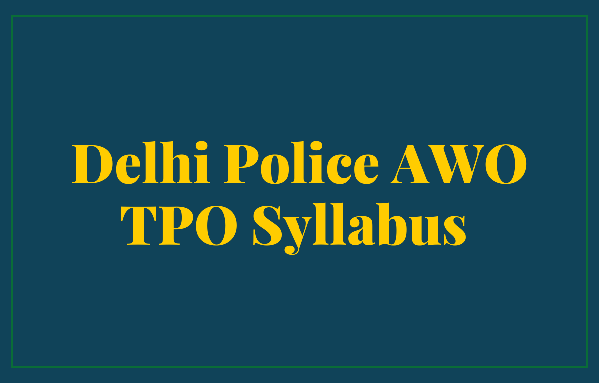 Delhi Police AWO TPO Syllabus 2022, Exam Pattern & Selection Process_20.1