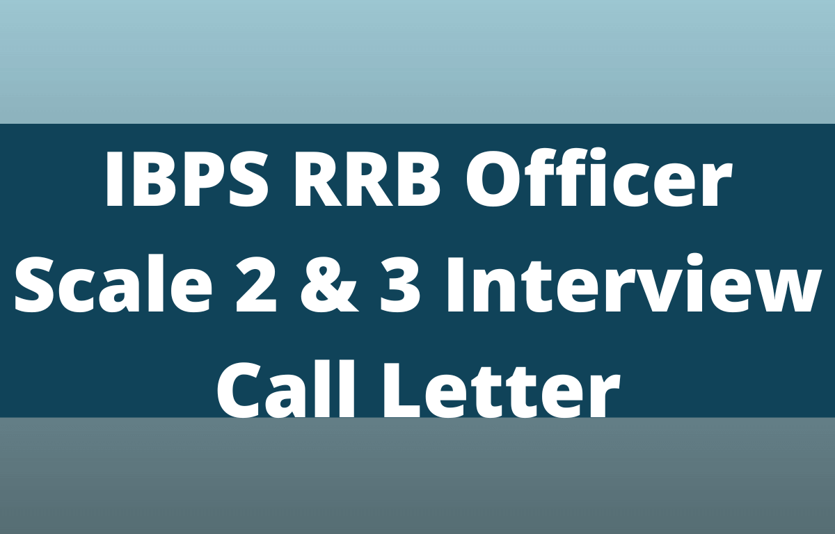 IBPS RRB Officer Scale 2 & 3 Interview Call Letter 2022 Out, Download Link_20.1
