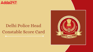 Delhi Police Head Constable Score Card 2024, Direct Link to Check