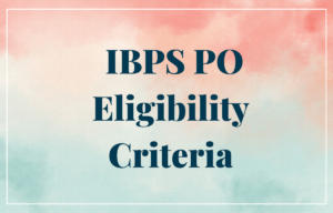 IBPS PO Eligibility Criteria