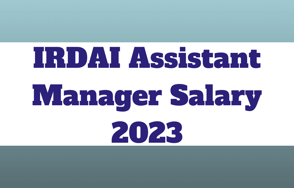 IRDAI Assistant Manager Salary 2023