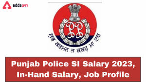 Punjab Police SI Salary 2024, In-Hand Salary, Job Profile