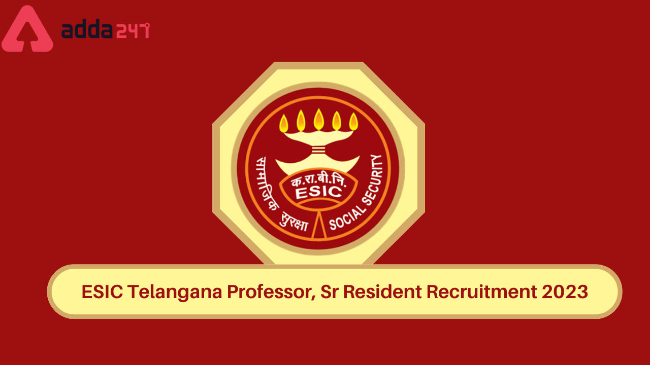 ESIC Telangana Professor, Sr Resident Recruitment 2023