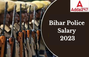 Bihar Police Salary 2024, Post-Wise Salary and Salary Structure
