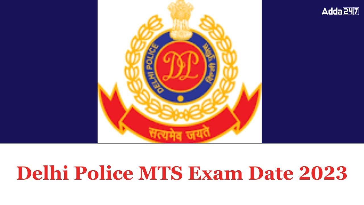 Delhi Police MTS Exam date 2023