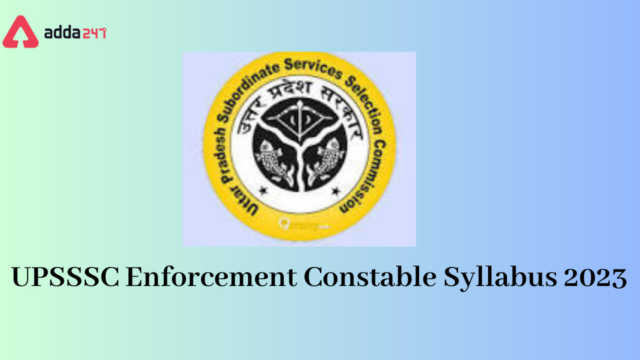 UPSSSC Enforcement Constable Syllabus 2023