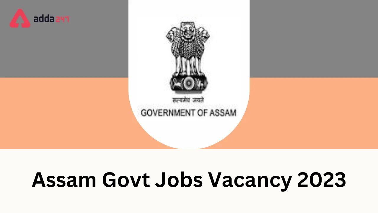 Assam Govt Jobs Vacancy 2023