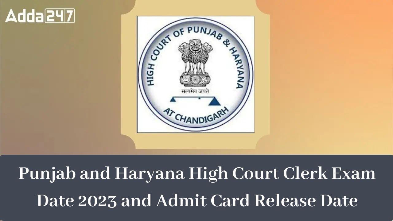 Punjab & Haryana High Court Clerk Exam Date 2023 & Admit Card Release Date