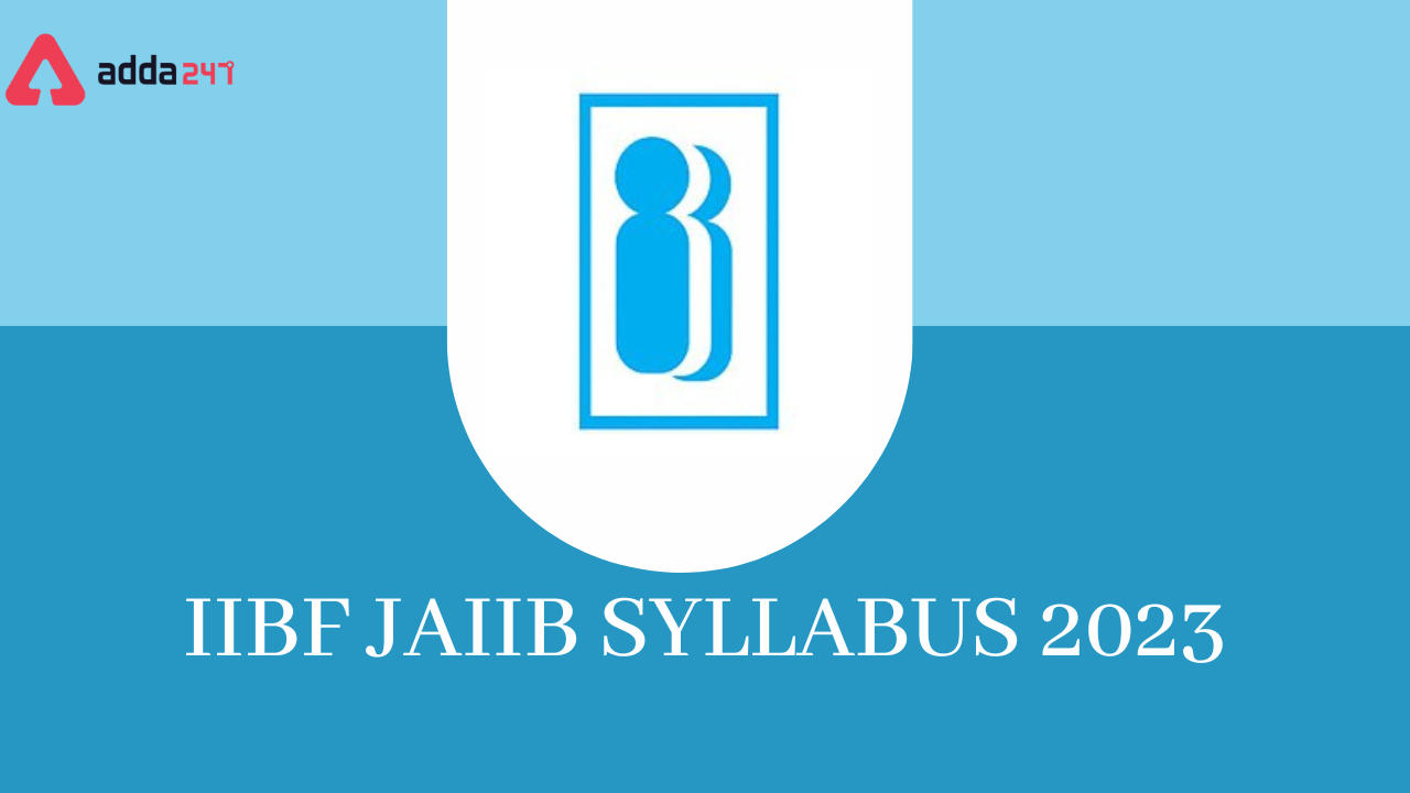 JAIIB Syllabus 2023, Revised Syllabus And Exam Pattern