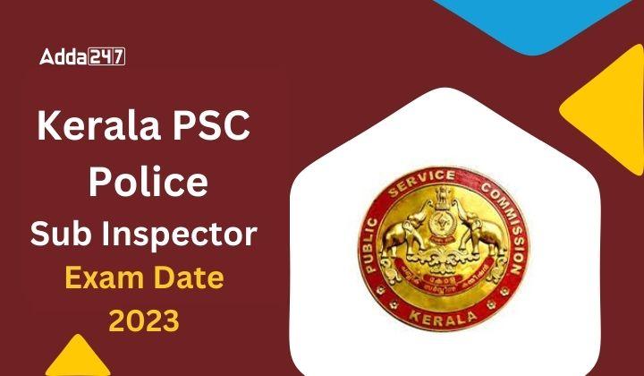 Kerala PSC Police Sub Inspector Exam Date 2023