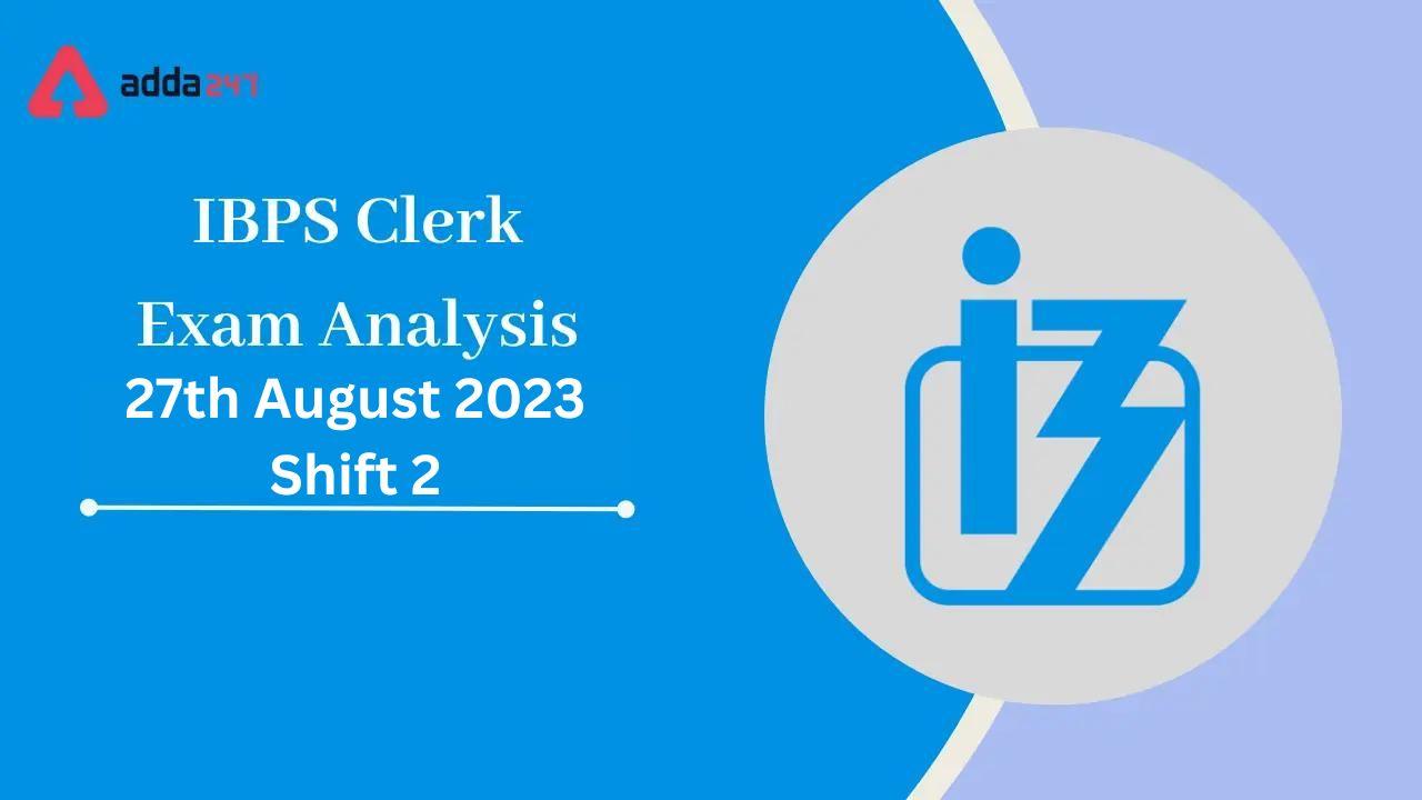 IBPS Clerk Exam Analysis 2023 27th August 2023 Shift 2