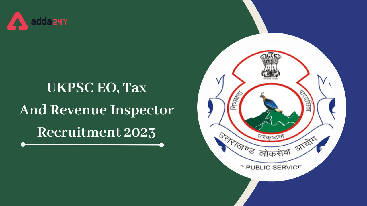 UKPSC EO, Tax and Revenue Inspector Recruitment 2023