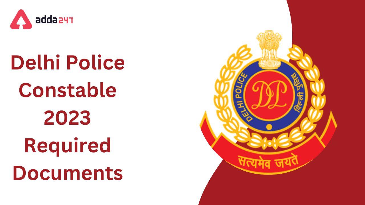 Delhi Police Constable 2023 Required Documents