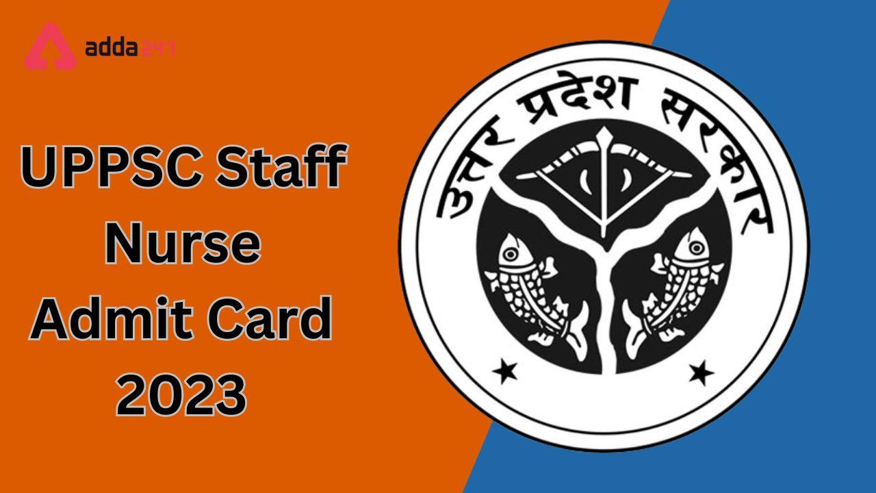 UPPSC Staff Nurse Admit Card 2023