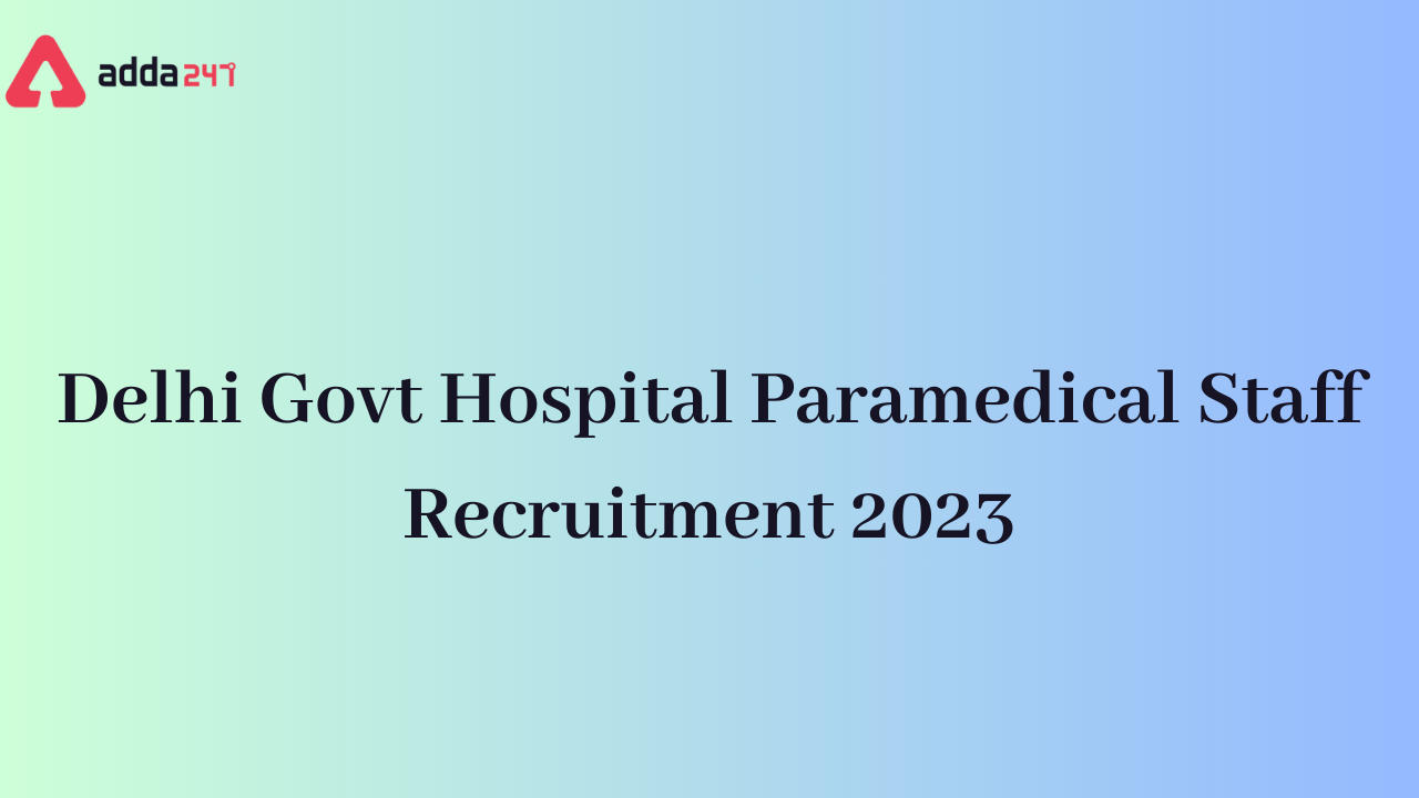 Delhi Govt Hospital Paramedical Staff Recruitment 2023