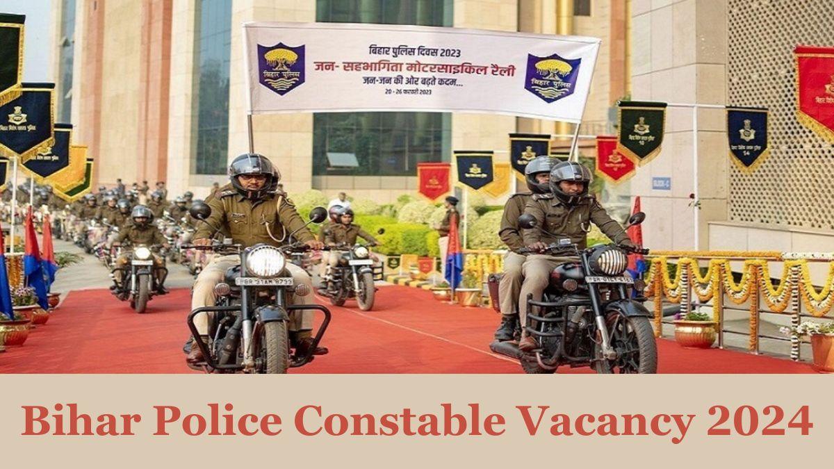 Bihar Police Constable Vacancy 2024