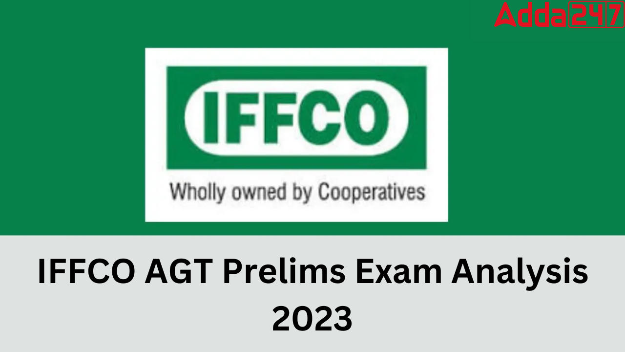 IFFCO AGT Prelims Exam Analysis 2023