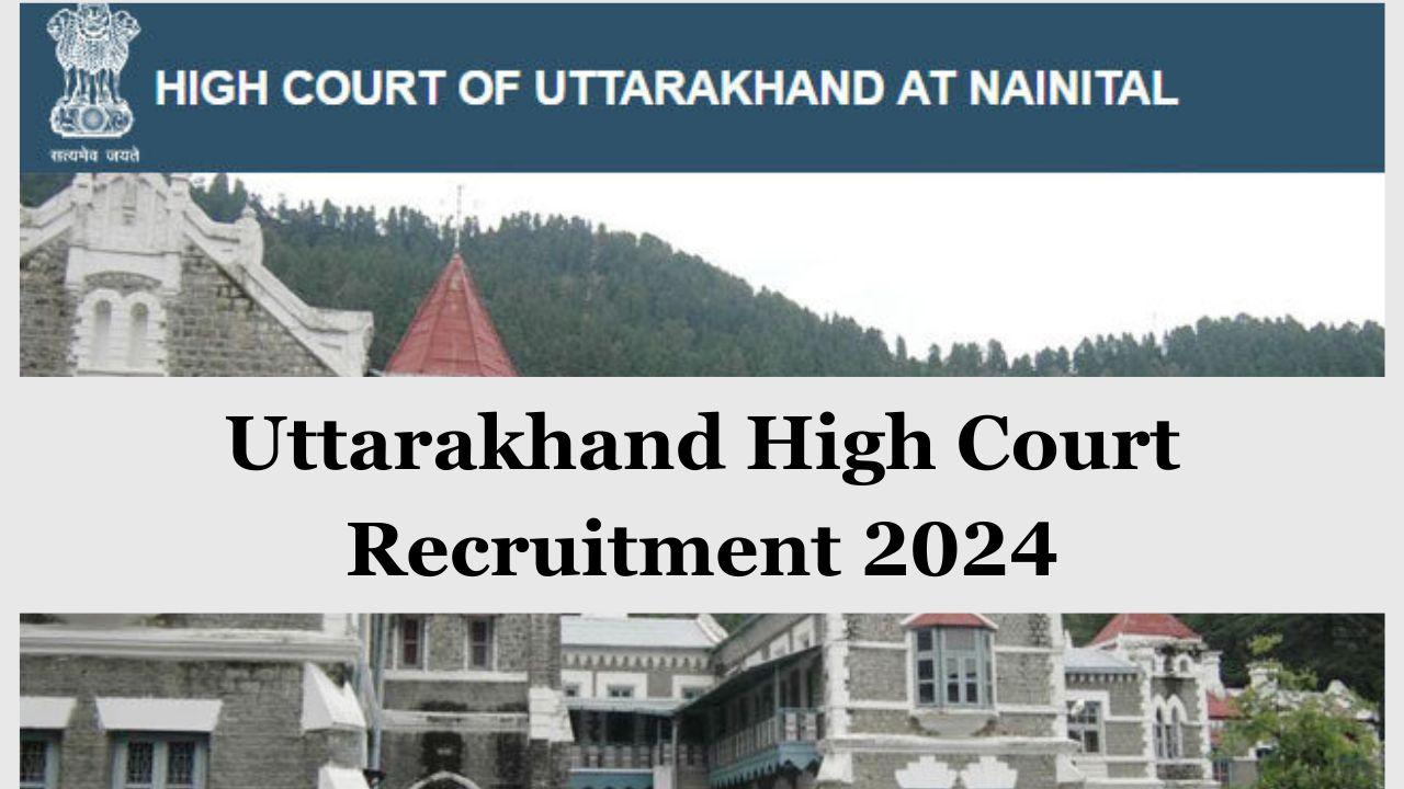 Uttarakhand high court Recruitment 2024