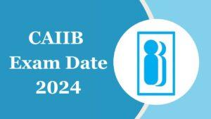 CAIIB Exam Date 2024