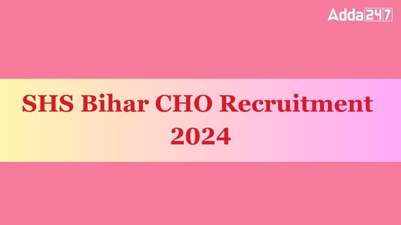 SHS Bihar CHO Recruitment 2024
