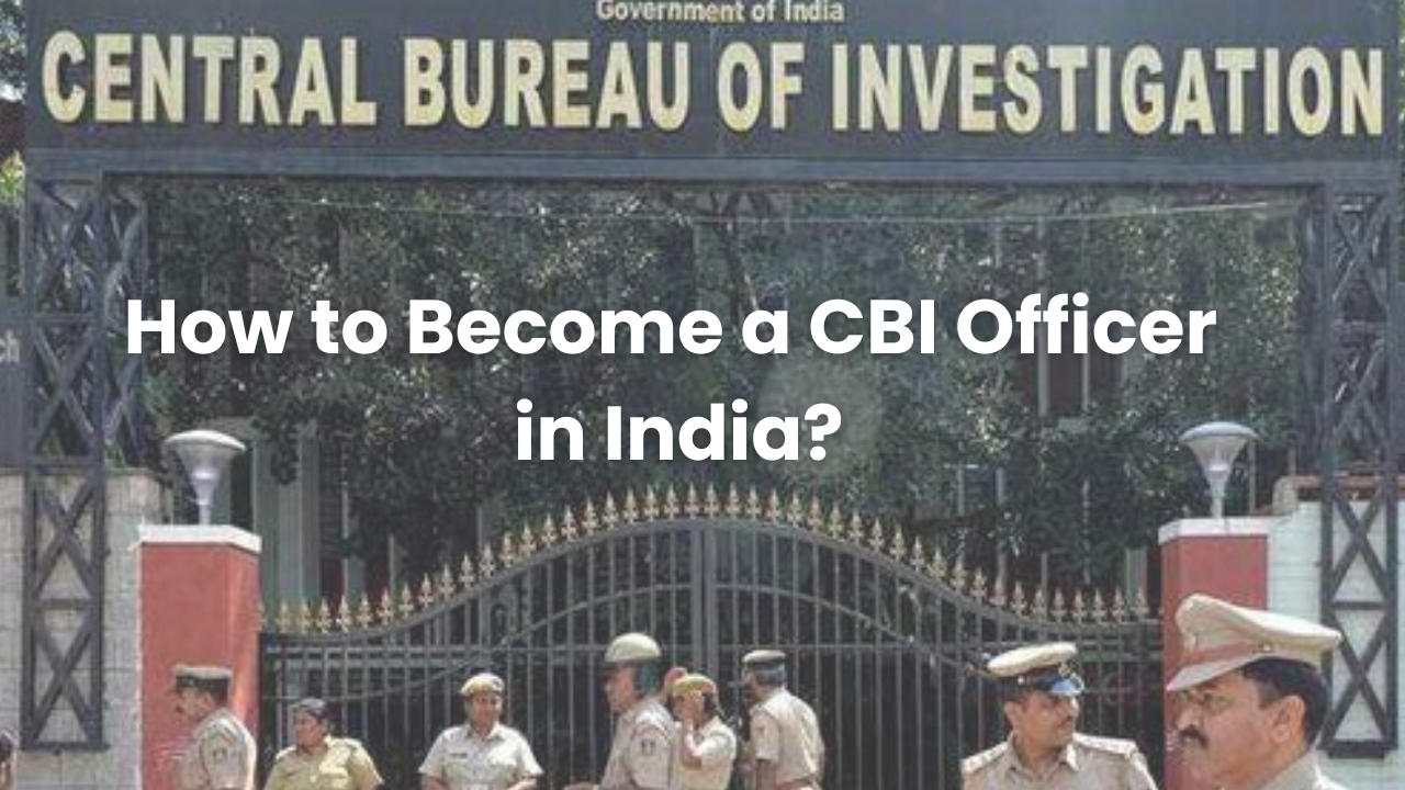 How to Become a CBI Officer in India?