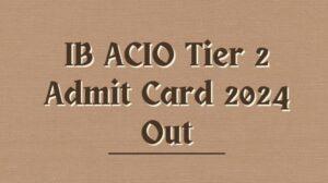 ib acio tier 2 admit card 2024