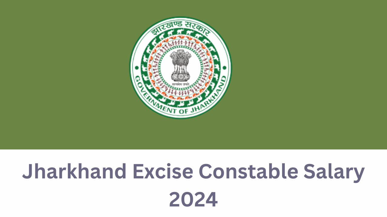 Jharkhand Excise Constable Salary 2024