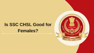 Is SSC CHSL Good for Females?