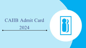 CAIIB Admit Card 2024