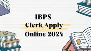 ibps clerk apply online 2024
