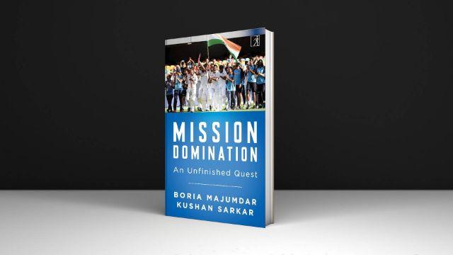 A book “Mission Domination: An Unfinished Quest” by Boria Majumdar & Kushan Sarkar